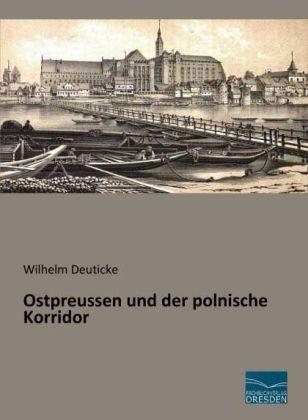 Produktbild Ostpreussen und der polnische Korridor (Deutsch, Wilhelm Deuticke, 2014)