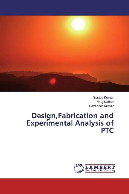 Produktbild Design,Fabrication and Experimental Analysis of PTC (Deutsch, Sanjay Kumar, Anuj Mathur, Davender Kumar, 2017)