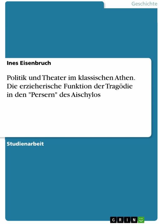 Actual product image Politik und Theater im klassischen Athen. Die erzieherische Funktion der Tragödie in den 'Perse (German, Ines Eisenbruch, 2015)