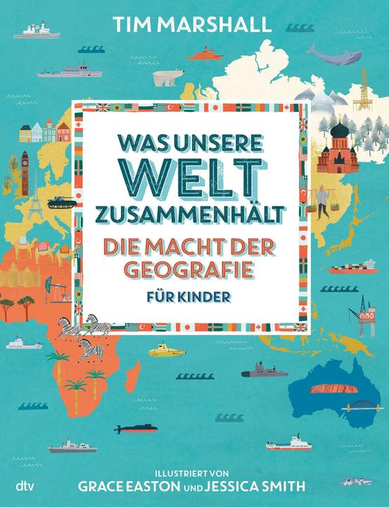 Produktbild Was unsere Welt zusammenhält – Die Macht der Geografie für Kinder (Deutsch, Birgit Brandau, Tim Marshall, Grace Easton, Jessica Smith, 2020)