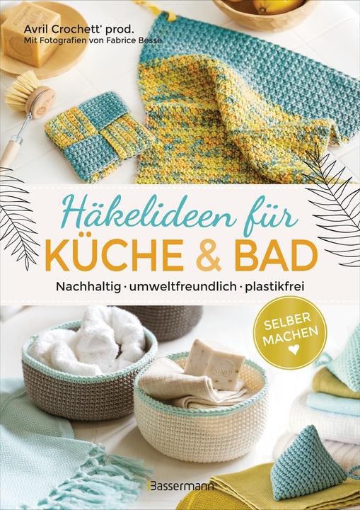 Produktbild Selbermachen: Häkelideen für Küche und Bad. Nachhaltig, umweltfreundlich, plastikfrei (Deutsch, Avril Crochett' prod., Constanze Ravel, 2023)