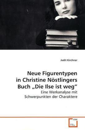 Actual product image Neue Figurentypen in Christine Nöstlingers Buch Die Ilse ist weg (German, Judit Kirchner, 2009)