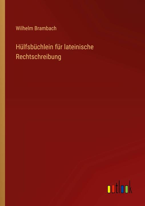 Produktbild Hülfsbüchlein für lateinische Rechtschreibung (Deutsch, Wilhelm Brambach, 2022)