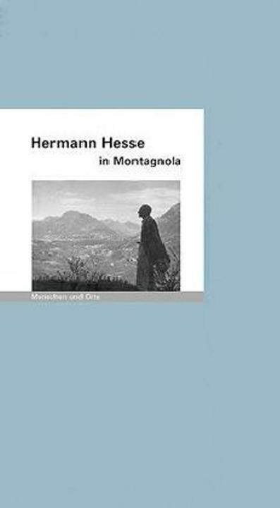 Hermann Hesse in Montagnola (German, Angelica Fisher, Mathias Iven, 2007)
