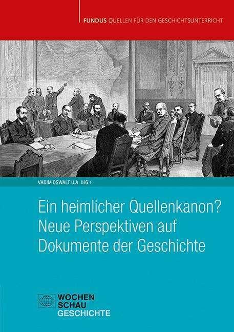 Produktbild Ein heimlicher Quellenkanon? Neue Perspektiven auf Dokumente der Geschichte (Deutsch, Vadim Oswalt, Hans-Jürgen Bömelburg, Hannah Ahlheim, Stefan Tebruck, Karen Piepenbrink, 2024)