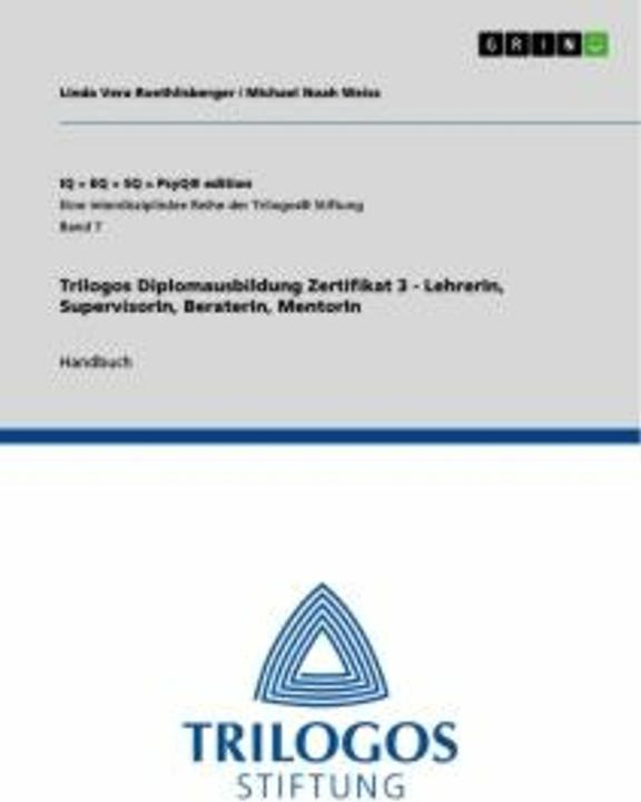 Produktbild Trilogos Diplomausbildung Zertifikat 3 - LehrerIn, SupervisorIn, BeraterIn, MentorIn (Deutsch, Michael Noah Weiss, Linda Vera Roethlisberger, 2020)