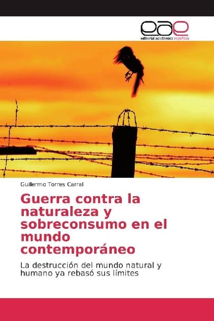 Produktbild Guerra contra la naturaleza y sobreconsumo en el mundo contemporáneo (Deutsch, Guillermo Torres Carral, 2017)