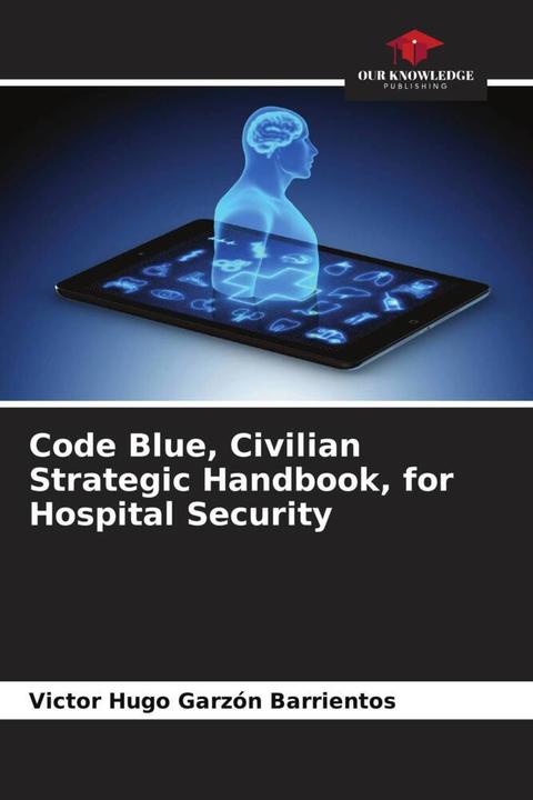 Produktbild Code Blue, Civilian Strategic Handbook, for Hospital Security (Victor Hugo Garzón Barrientos, 2023)