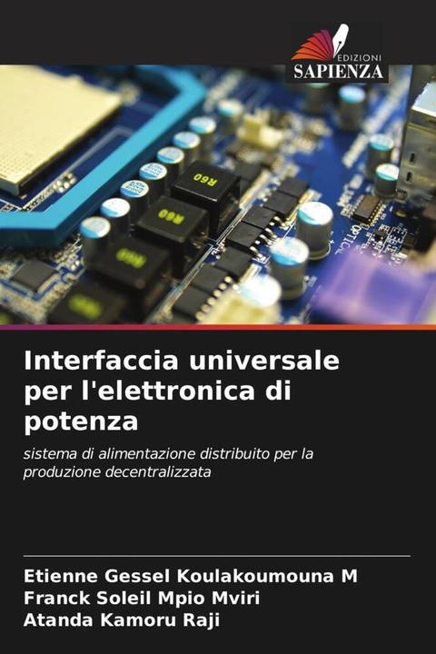 Produktbild Interfaccia universale per l'elettronica di potenza (Deutsch, Etienne Gessel Koulakoumouna M, Atanda Kamoru Raji, Franck Soleil Mpio Mviri, 2023)