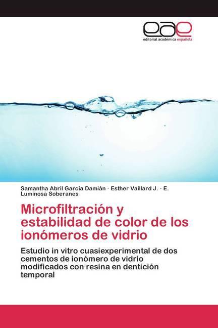 Image du produit Microfiltración y estabilidad de color de los ionómeros de vidrio (E. Luminosa Soberanes, Samantha Abril García Damián, Esther Vaillard J., 2015)
