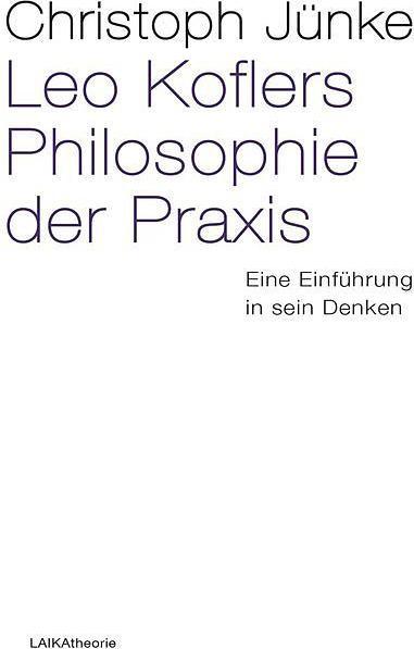 Produktbild Leo Koflers Philosophie der Praxis (Deutsch, Christoph Jönke, 2015)