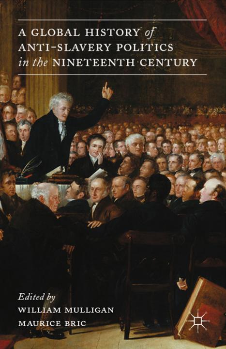 Produktbild A Global History of Anti-Slavery Politics in the Nineteenth Century (W. Mulligan, M. Bric, 2013)