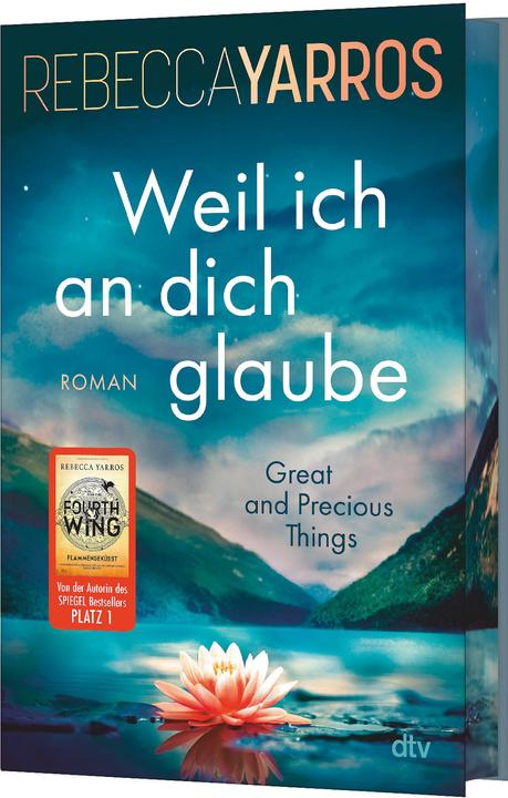 Weil ich an dich glaube – Great and Precious Things (Deutsch, Ilse Rothfuss, Rebecca Yarros, 2024)