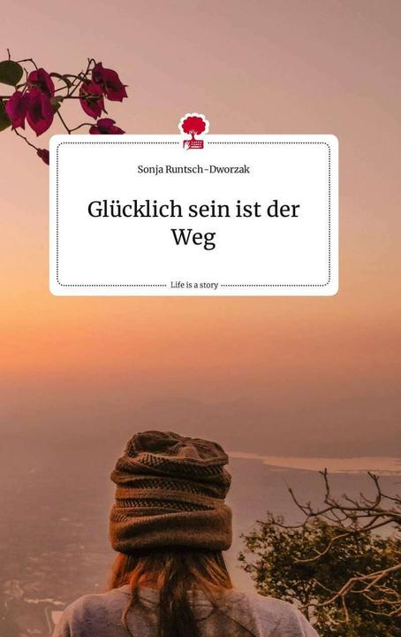 Actual product image Glücklich sein ist der Weg. Life is a Story - (German, Sonja Runtsch-Dworzak, 2022)