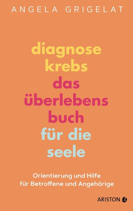 Produktbild Ariston Diagnose Krebs – Das Überlebensbuch für die Seele (Deutsch, Angela Grigelat, 2021)