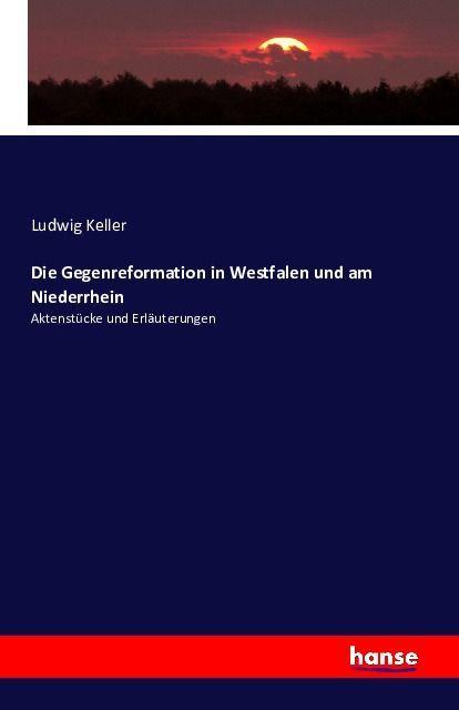 Actual product image Die Gegenreformation in Westfalen und am Niederrhein (German, Ludwig Keller, 2016)
