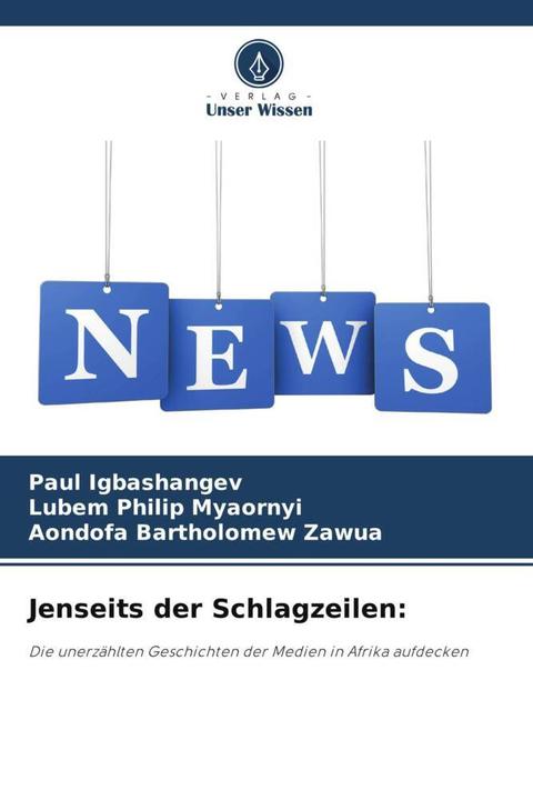 Produktbild Jenseits der Schlagzeilen: (Deutsch, Paul Igbashangev, Lubem Philip Myaornyi, Aondofa Bartholomew Zawua, 2024)