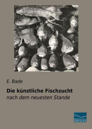 Produktbild Die künstliche Fischzucht (Deutsch, E. Bade, 2013)