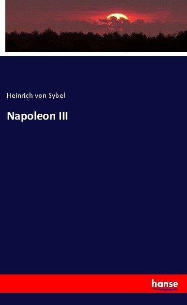 Actual product image Napoleon III (Heinrich Von Sybel, 2017)