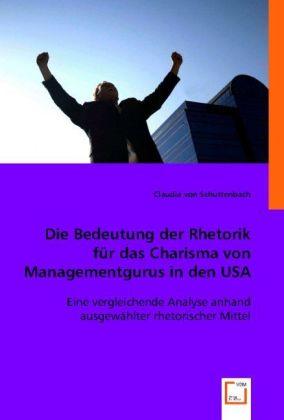 Produktbild Die Bedeutung der Rhetorik für das Charisma von Managementgurus in den USA (Claudia von Schuttenbach, 2008)