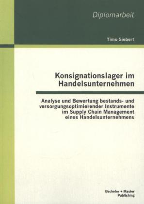 Produktbild Bachelor + Master Konsignationslager im Handelsunternehmen: Analyse und Bewertung bestands- und versorgungsoptimierend (Deutsch, Timo Siebert, 2013)