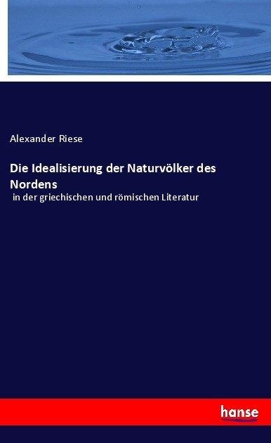 Produktbild Die Idealisierung der Naturvölker des Nordens (Alexander Riese, 2017)