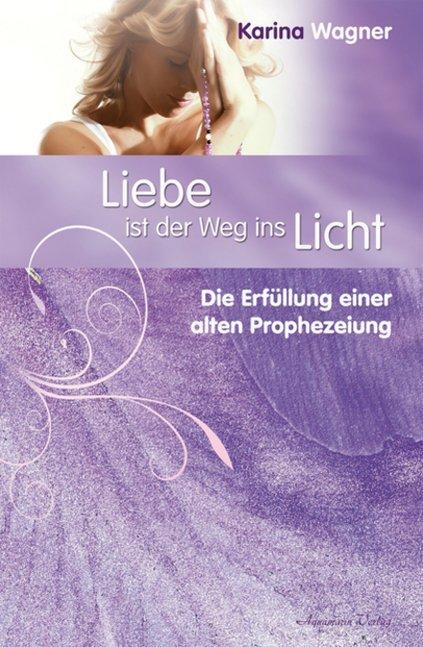 Produktbild Liebe ist der Weg ins Licht (Deutsch, Karina Wagner, 2011)