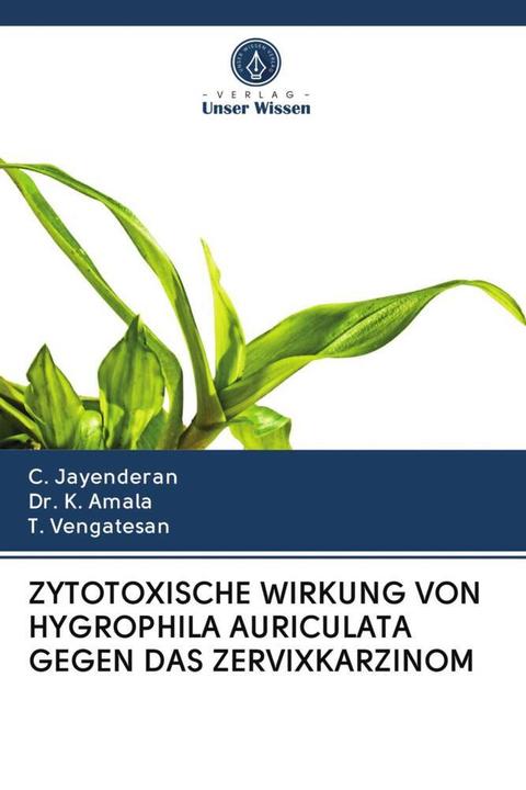 Produktbild Zytotoxische Wirkung Von Hygrophila Auriculata Gegen Das Zervixkarzinom (C. Jayenderan, T. Vengatesan, Dr. K. Amala, 2020)