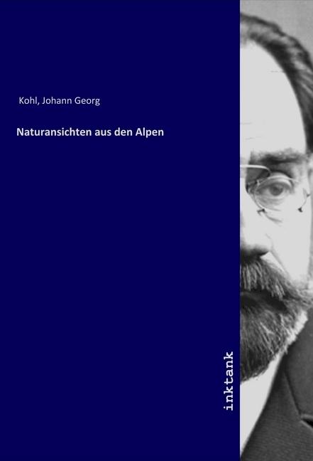 Actual product image Naturansichten aus den Alpen (German, Johann Georg Kohl, 2019)