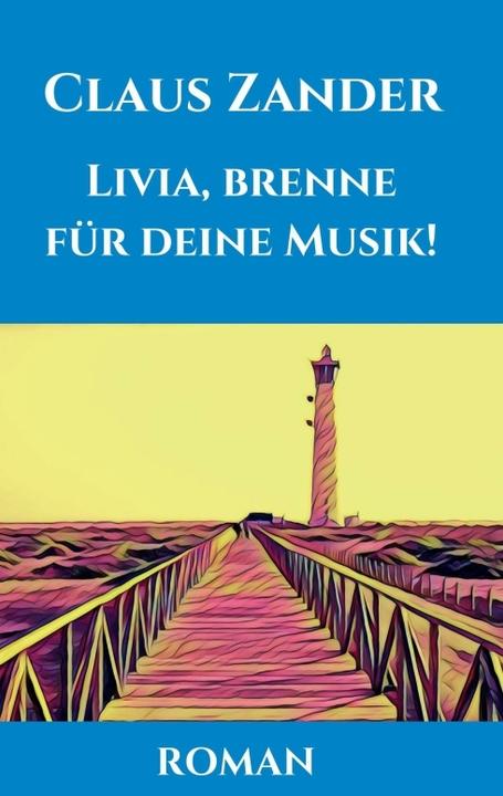 Produktbild Livia, brenne für deine Musik! (Claus Zander, 2017)