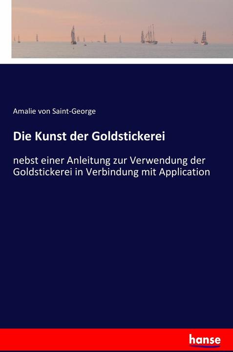 Produktbild Die Kunst der Goldstickerei (Amalie von Saint-George, 2017)
