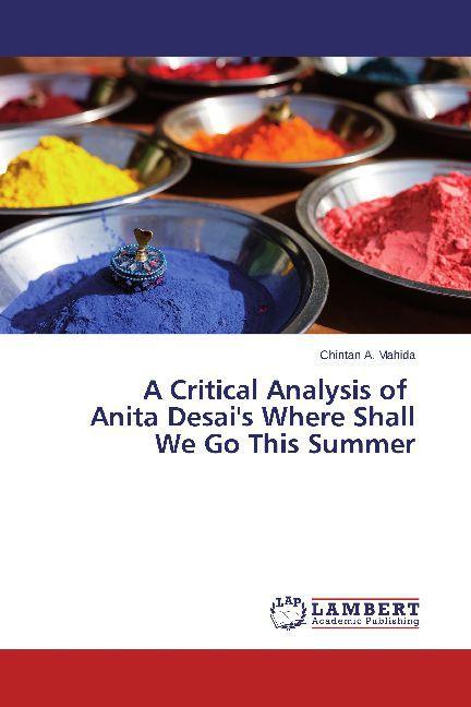 Image du produit A Critical Analysis of Anita Desai's Where Shall We Go This Summer (Allemand, Chintan A. Mahida, 2014)