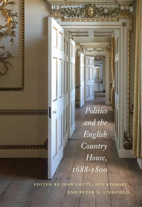 Produktbild Politics and the English Country House, 1688–1800 (Englisch, Jon Stobart, Joan Coutu, Peter N. Lindfield, 2023)