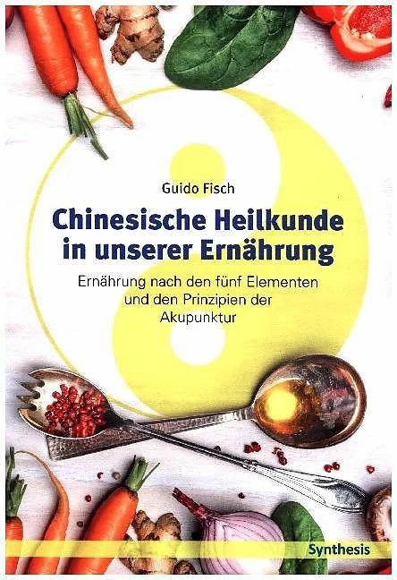 Produktbild Chinesische Heilkunde in unserer Ernährung (Deutsch, Guido Fisch, 2018)
