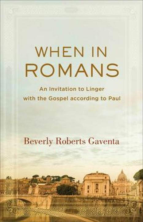 Produktbild When in Romans: An Invitation to Linger with the Gospel according to Paul (Theological Explorations (Englisch, Beverly Roberts Gaventa, 2018)