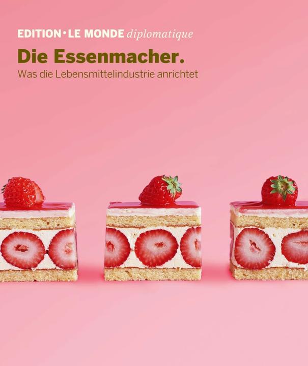 Produktbild Die Essenmacher (Deutsch, Le Monde Diplomatique, Manfred Kriener, Adolf Buitenhuis, Barbara Bauer, 2018)