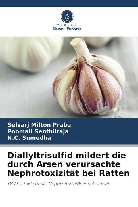 Produktbild Diallyltrisulfid mildert die durch Arsen verursachte Nephrotoxizität bei Ratten (Selvarj Milton Prabu, Poomali Senthilraja, N.C. Sumedha, 2023)