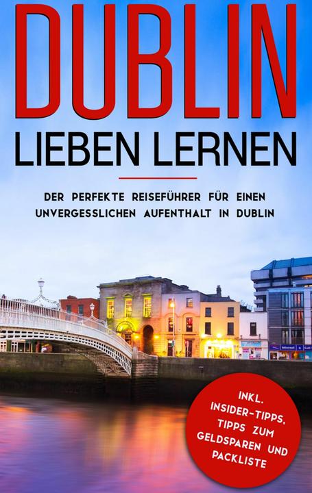 Produktbild Dublin lieben lernen: Der perfekte Reiseführer für einen unvergesslichen Aufenthalt in Dublin i (Deutsch, Katharina Larsson, 2019)
