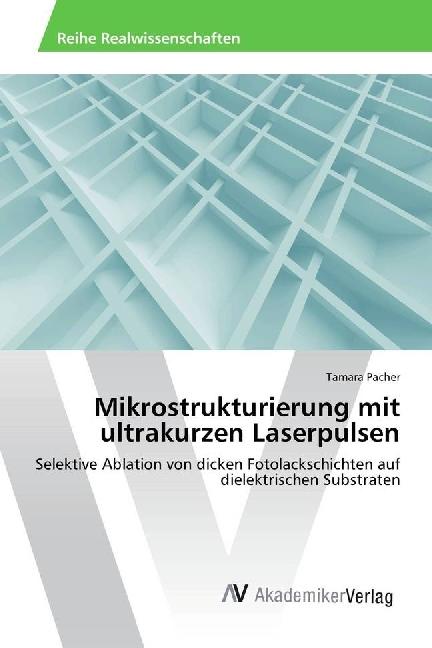 Produktbild Mikrostrukturierung mit ultrakurzen Laserpulsen (Tamara Pacher, 2017)