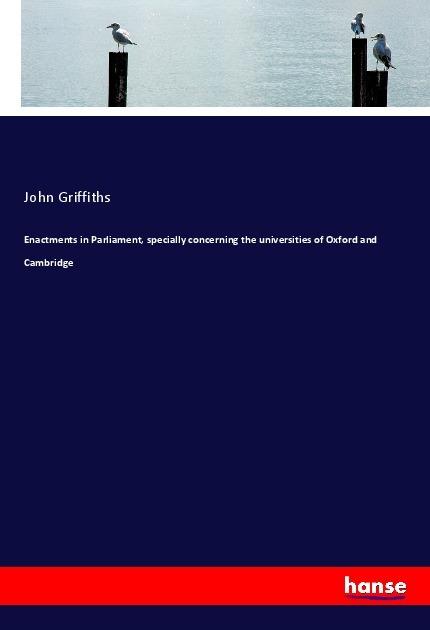 Produktbild Enactments in Parliament, specially concerning the universities of Oxford and Cambridge (John Griffiths, 2017)
