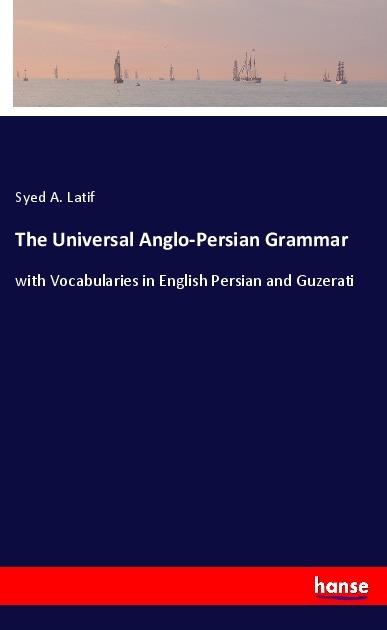 Produktbild The Universal Anglo-Persian Grammar (Deutsch, Persisch, Englisch, Syed A. Latif, 2020)