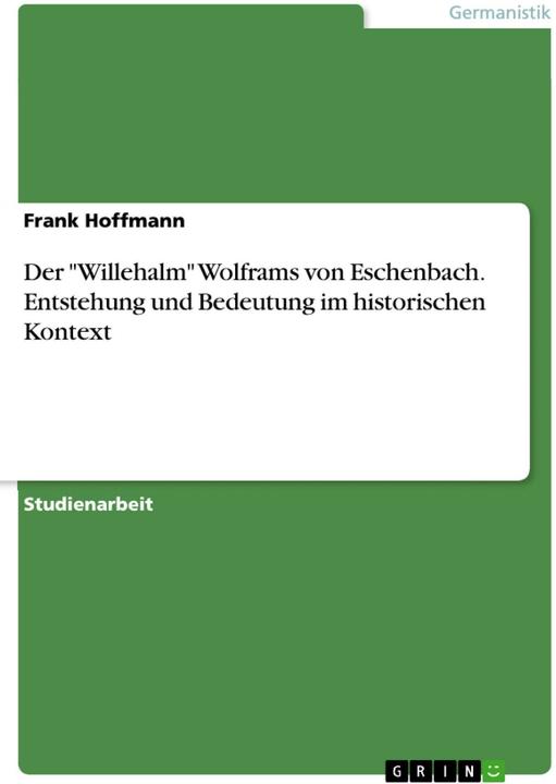 Produktbild Der 'Willehalm' Wolframs von Eschenbach. Entstehung und Bedeutung im historischen Kontext (Deutsch, Frank Hoffmann, 2016)