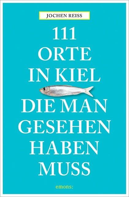 Produktbild 111 Orte in Kiel, die man gesehen haben muss (Deutsch, Jochen Reiss, 2015)