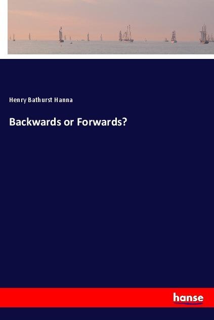 Produktbild Backwards or Forwards? (Deutsch, Henry Bathurst Hanna, 2017)