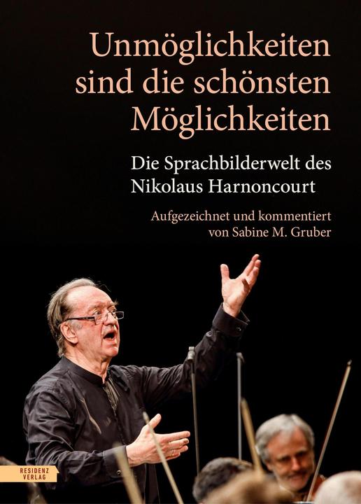Produktbild Unmöglichkeiten sind die schönsten Möglichkeiten (Deutsch, Nikolaus Harnoncourt, Sabine M Gruber, 2024)