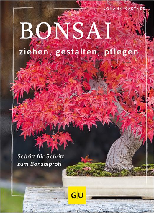 Produktbild Bonsai ziehen, gestalten und pflegen (Deutsch, Johann Kastner, 2024)