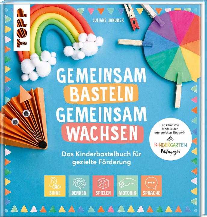 Produktbild Gemeinsam Basteln, gemeinsam wachsen - Das Kinderbastelbuch für gezielte Förderung (Deutsch, Juliane Jakubek, 2023)