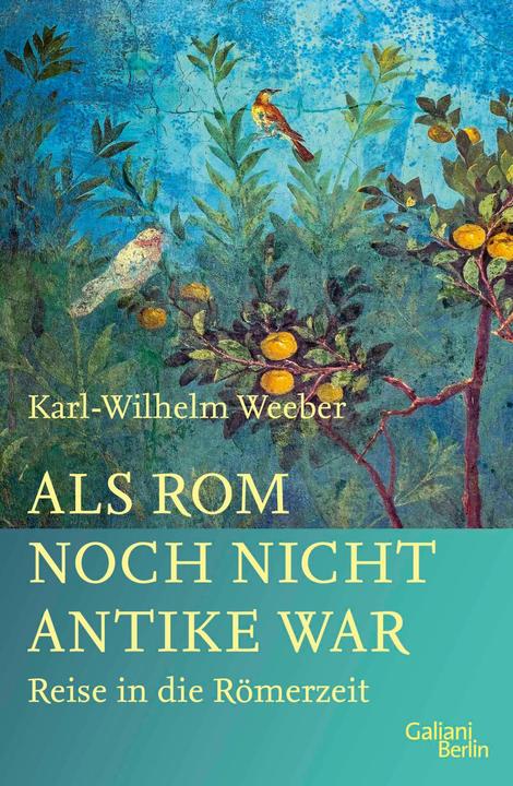 Als Rom noch nicht Antike war (Deutsch, Karl-Wilhelm Weeber, 2025)