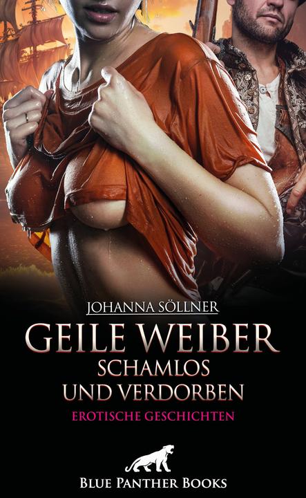 Produktbild Geile Weiber schamlos und verdorben | 9 geile erotische Geschichten (Deutsch, Johanna Söllner, 2024)