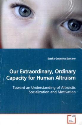 Actual product image Our Extraordinary, Ordinary Capacity for Human Altruism (German, Estella Gutierrez-Zamano, 2009)
